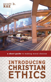 Introducing Christian Ethics : A Short Guide to Making Moral Choices