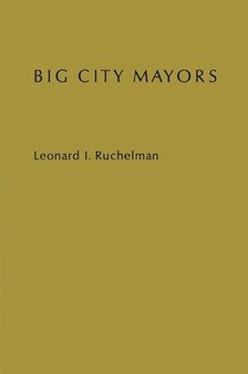 Big City Mayors : The Crisis in Urban Politics