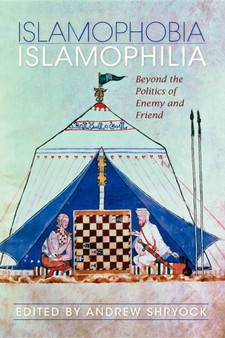 Islamophobia/Islamophilia : Beyond the Politics of Enemy and Friend