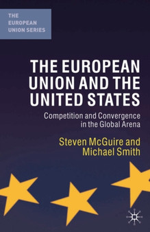 The European Union and the United States : Competition and Convergence in the Global Arena
