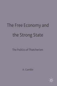 The Free Economy and the Strong State : The Politics of Thatcherism