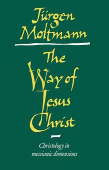 The Way of Jesus Christ : Christology in Messianic Dimensions