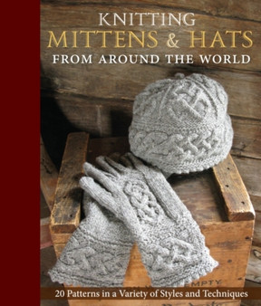 Knitting Hats & Mittens from Around the World : 34 Heirloom Patterns in a Variety of Styles and Techniques by Kari A. Cornell - Hardback