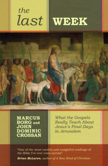 The Last Week : What The Gospels Really Teach About Jesus'S Final Days In Jerusalem