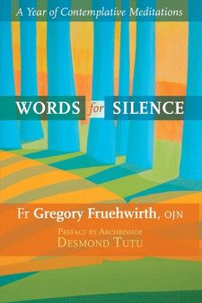 Words for Silence : A Year Of Contemplative Meditations