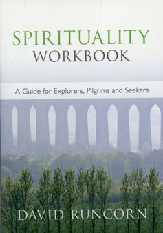Spirituality Workbook : A Guide For Explorers, Pilgrims And Seekers