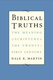 Biblical Truths : The Meaning of Scripture in the Twenty-first Century