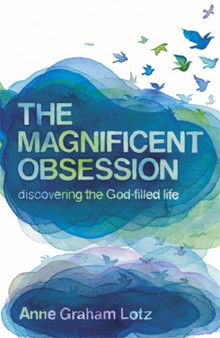 The Magnificent Obsession : Discovering the God-filled Life