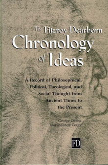 Fitzroy Dearborn Chronology of Ideas : A Record of Philosophical, Political, Theological and Social Thought from Ancient Times to the Present