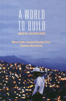 A World to Build : New Paths toward Twenty-First Century Socialism