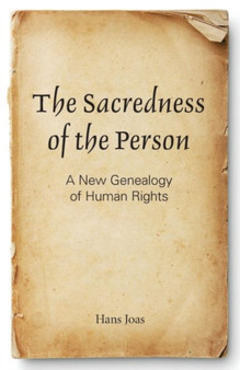 The Sacredness of the Person : A New Genealogy of Human Rights