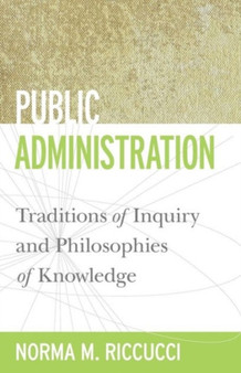 Public Administration : Traditions of Inquiry and Philosophies of Knowledge