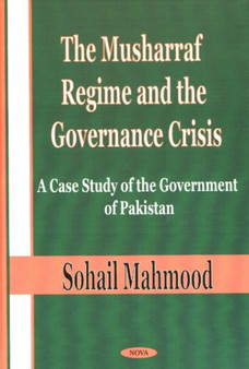 Musharraf Regime & the Governance Crisis : A Case Study of the Government of Pakistan