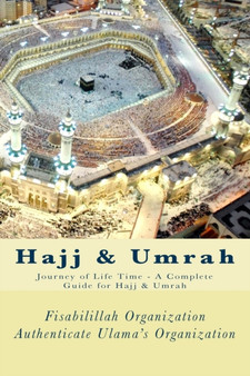 Hajj & Umrah : Journey of Life Time - A Complete Guide for Hajj & Umrah