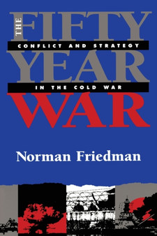 The Fifty-Year War : Conflict and Strategy in the Cold War