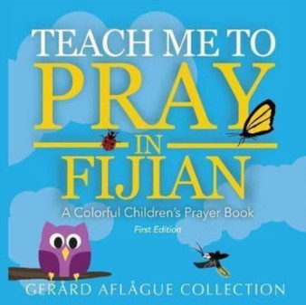Teach Me to Pray in Fijian : A Colorful Children's Prayer Book