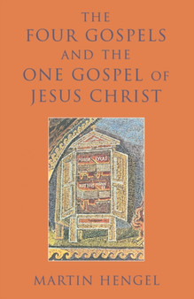 The Four Gospels and the One Gospel of Jesus Christ : An Investigation of the Collection and Origin of the Canonical Gospels