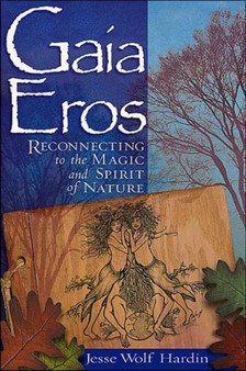Gaia Eros : Reconnecting to the Magic and Spirit of Nature