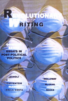Revolutionary Writing : Common Sense Essays in Post-Political Politics