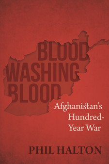 Blood Washing Blood : Afghanistan's Hundred-Year War