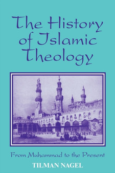 The History of Islamic Theology : From Muhammad to the Present