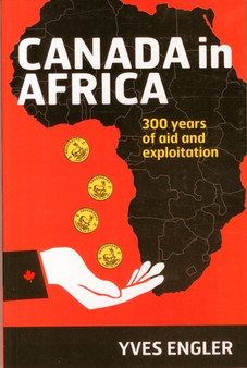 Canada in Africa : 300 Years of Aid and Exploitation