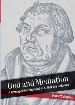 God and Mediation : Retrospective Appraisal of Luther the Reformer