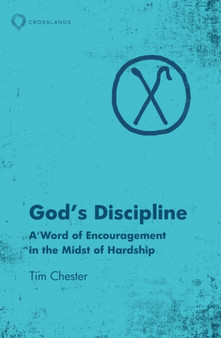 Gods Discipline : A Word of Encouragement in the Midst of Hardship
