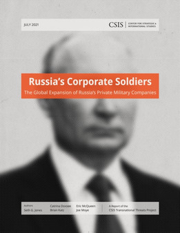 Russias Corporate Soldiers : The Global Expansion of Russias Private Military Companies
