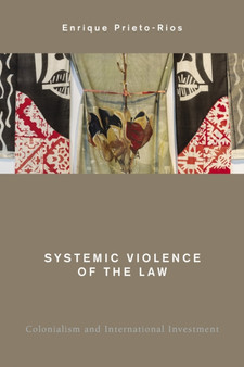 Systemic Violence of the Law : Colonialism and International Investment