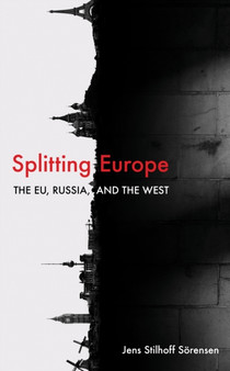 Splitting Europe : The EU, Russia, and the West
