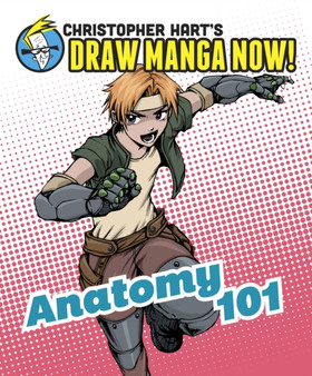 Anatomy 101: Christopher Hart's Draw Manga Now! by Christopher Hart - Paperback