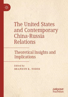 The United States and Contemporary China-Russia Relations : Theoretical Insights and Implications