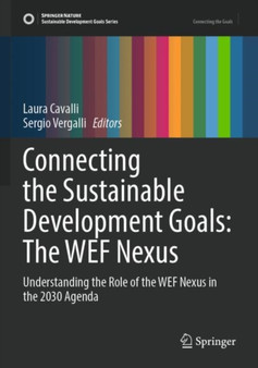 Connecting the Sustainable Development Goals: The WEF Nexus : Understanding the Role of the WEF Nexus in the 2030 Agenda