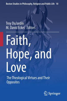 Faith, Hope, and Love : The Theological Virtues and Their Opposites : 10