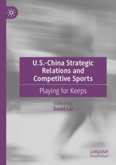 U.S.-China Strategic Relations and Competitive Sports : Playing for Keeps