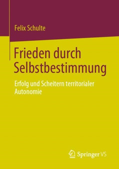 Frieden durch Selbstbestimmung : Erfolg und Scheitern territorialer Autonomie