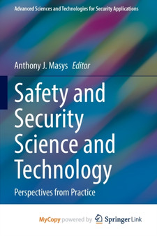 Safety and Security Science and Technology : Perspectives from Practice