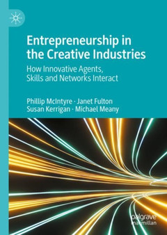 Entrepreneurship in the Creative Industries : How Innovative Agents, Skills and Networks Interact