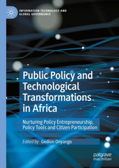 Public Policy and Technological Transformations in Africa : Nurturing Policy Entrepreneurship, Policy Tools and Citizen Participation