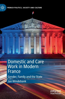 Domestic and Care Work in Modern France : Gender, Family and the State