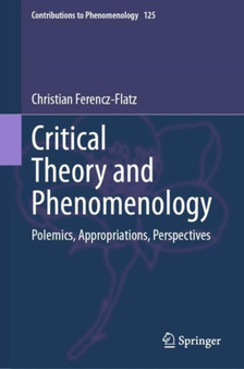 Critical Theory and Phenomenology : Polemics, Appropriations, Perspectives : 125