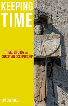 Keeping Time : Time, Liturgy and Christian Discipleship