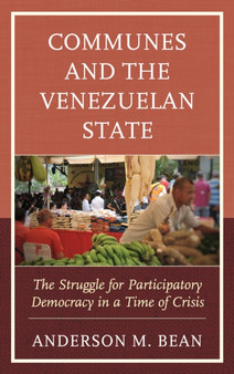 Communes and the Venezuelan State : The Struggle for Participatory Democracy in a Time of Crisis