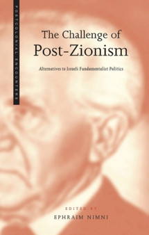 The Challenge of Post-Zionism : Alternatives to Israeli Fundamentalist Politics