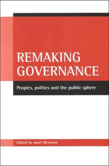Remaking governance : Peoples, politics and the public sphere