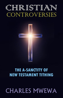 Christian Controversies : The A-Sanctity of New Testament Tithing