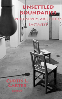 Unsettled Boundaries : Philosophy, Art, Ethics East/West