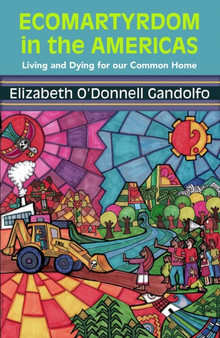 EcoMartyrdom in the Americas : Living and Dying for Our Common Home