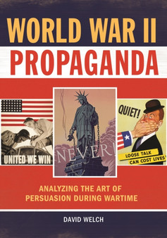 World War II Propaganda : Analyzing the Art of Persuasion during Wartime